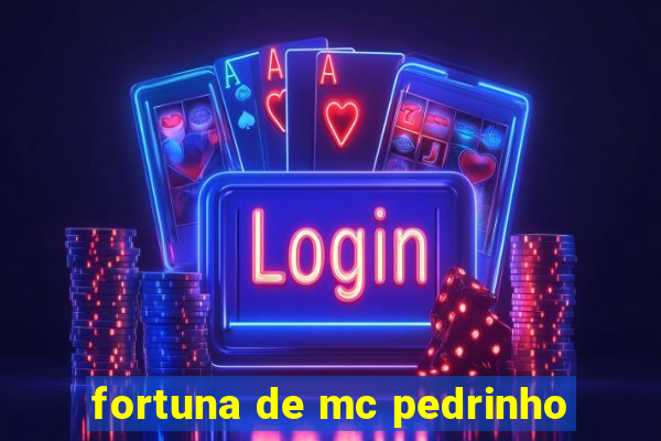 fortuna de mc pedrinho